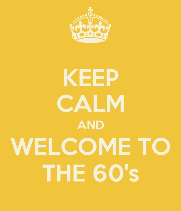 KEEP CALM AND WELCOME TO THE 60's Poster | elliehandel | Keep Calm-o-Matic