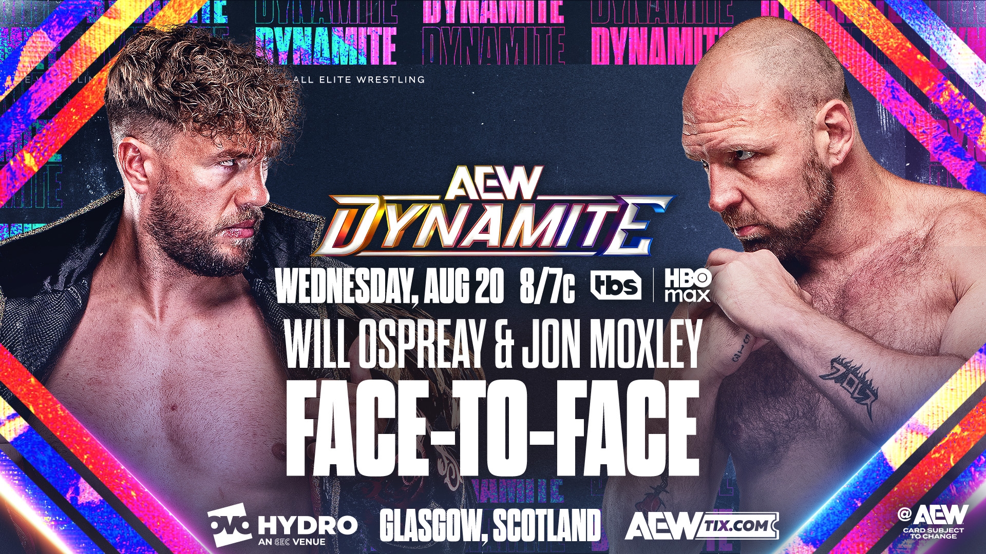 На зображенні може бути: 2 людини, постер та текст «ITTANIL EVNOMITE ALLELITEWRESTLING ITE WRESTLING ALL ELITE YNAT' ACW ኢፍን UYNAMITE WEDNESDAY, AUG 20 8/7c Hbs HBO max WILL OSPREAY & JON FACE-TO-FACE FACE FACE- 强行強感際洋店 ovd HYDRO AN VENUE GLASGOW, SCOTLAND ACWTIX.COM TIX.COMC @AEW CAROSUBJECT ARDSURJEC SURJECT TOCHANGE»