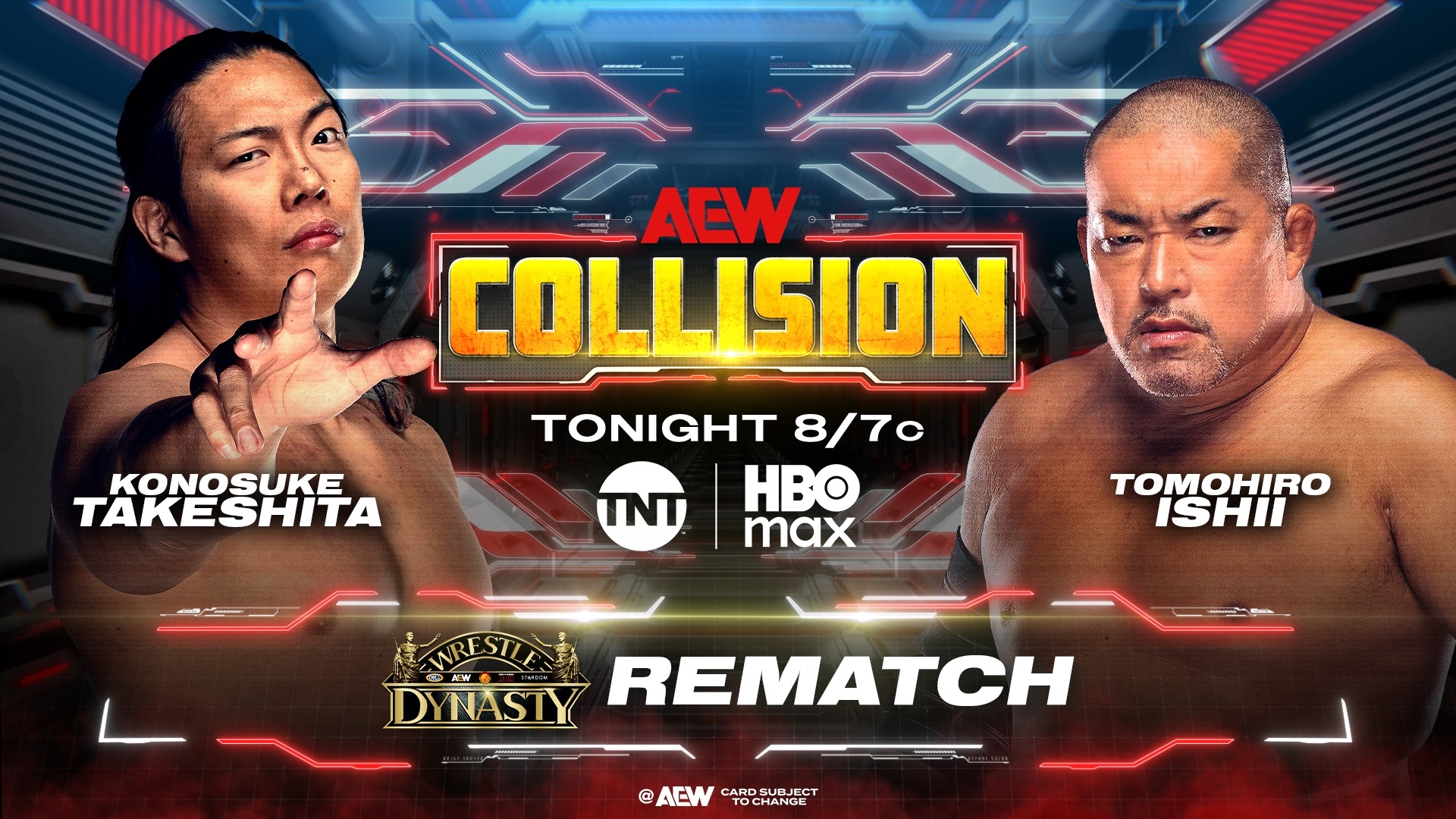 Ist möglicherweise ein Bild von 2 Personen, Plakat und Text „ACW COLLISION KONOSUKE TAKESHITA TONIGHT 8/7c O max TNT TOMOHIRO ISHII WRESTIED DYNASTY REMATCH AEW TOCHANGE CARDSUDJECT“