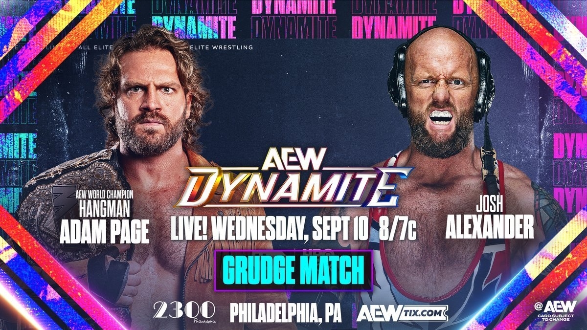 May be an image of 2 people, poster and text that says 'ALL ELITE DYNANIIG RUNAMITE OMNAMNTE DYNAMIT ELITEWRESTLING ELITE WRESTLING কিকদ N AEW WOALD CHAMPION HANGMAN ADAM PAGE የ/ DYK JOSH ALEXANDER πγ AEW UYNAMITE LIVE! WEDNESDAY, SEPT10 8/7c GRUDGE MATCH 2300 Phitndelphia Fhatadelphia PHILADELPHIA, PA ACW TIX.COM @AEW ARDSURJEC CAROSURJECT SURJECT TOCHANGE'