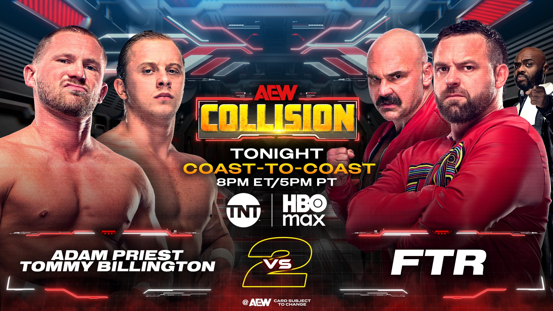 All Elite Wrestling on X: "Saturday Night #AEWCollision 8pm ET / 5pm PT Coast to Coast on TNT + HBO Max TONIGHT! Priest + Billington vs FTR 2! @Adam_Priest_ + @Billingtons22 collide