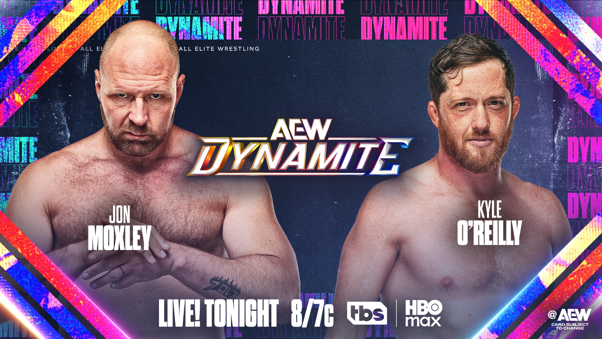 На зображенні може бути: текст «BTTARIL EVHAMITE 是出我 DYNAMITE ALLELITEWRESTLING TE WRESTLING ALL ELITE ACW DYNAMITE JON MOXLEY DYA DYN D'REILLY LIVE! TONIGHT 8/7c Hbs HBO max @AEW CARDSURJECT TOCHANGE ARDSURJEC SURJRCT»
