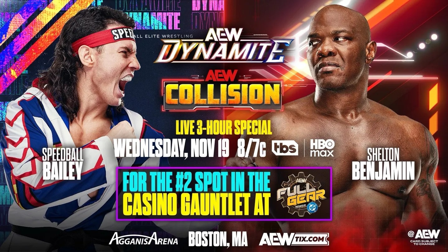 May be an image of poster and text that says 'DTNA NAMITE SPELI SPEDALLELITEWRESTLING E TE ACW DYNAMITE ACW COLLISION SPEEDBALL BAILEY HBO max LIVE 3-HOUR SPECIAL WEDNESDAY, NO 19 8/7c Hbs FOR THE #2 SPOT IN THE CASINO GAUNTLET AT SHELTON BENJAMIN AEW GEAR ထ मर AGGANISARENA RENA BOSTON, MA ACW ACWTIX.COM TIX.COM @AEW CAROSUBJECT ARDSUBJEC SURJRCT'