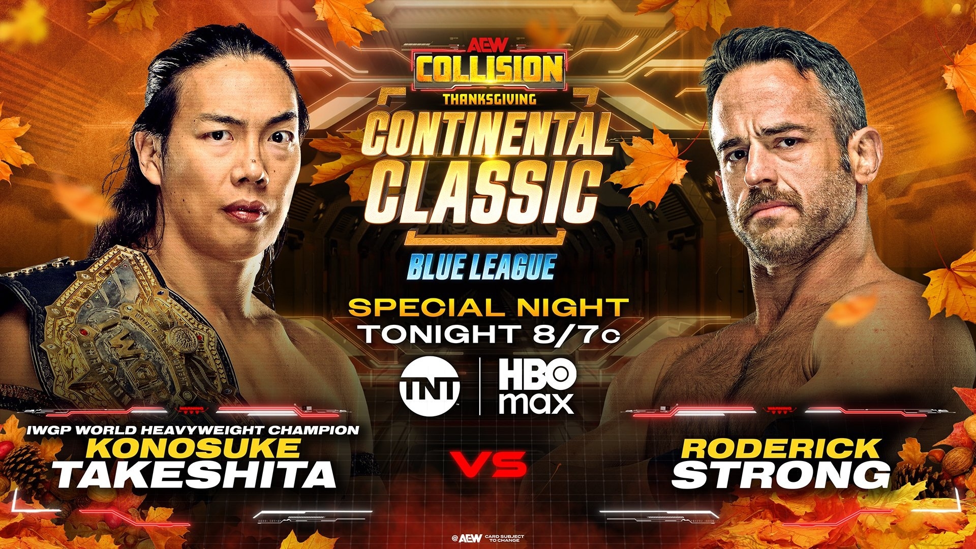 May be an image of poster and text that says 'AEW COLLISION THANKSGIUING CONTINENTAL CLASSIC BLUE BLUELEAGUE SPECIAL NIGHT TONIGHT 8/7c HBO max TINT IWGPI WORLD HEAVYWEIGHT CHAMPION KONOSUKE TAKESHITA VS AEW牌 AEW 美牌” RODERICK STRONG'