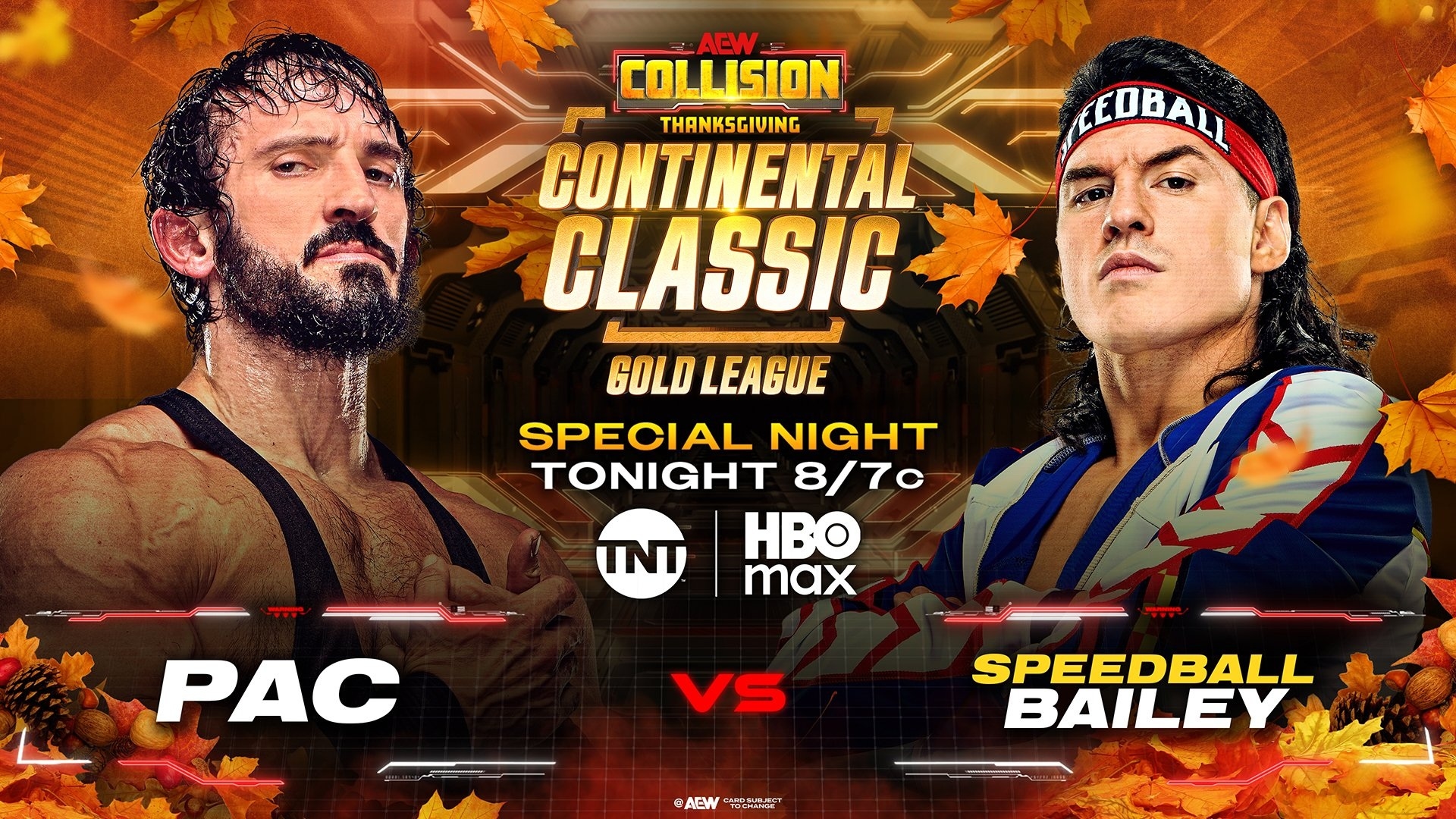 May be an image of poster and text that says 'EOBALL AEW COLLISION THANKSGIVING CONTINENTAL CLASSIC GOLD LEAGUE SPECIAL NIGHT TONIGHT 8/7c HO max TNT PAC VS AEW AEW 外 SPEEDBALL BAILEY'