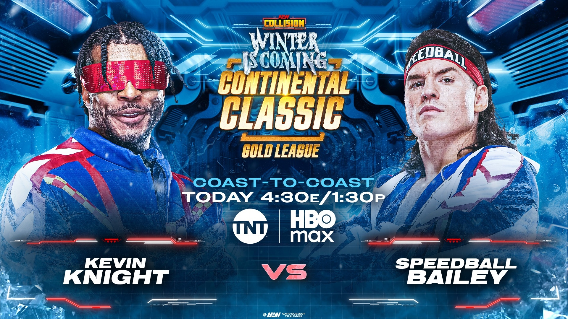 May be a video game screenshot of card, poster and text that says 'COLLISION WINTER TRIG CONTINENTAL COMING レガプ CLASSIC GOLD LEAGUE EOBALL COAST-TO-COAST COAST TODAY 4:30E/1:30 1:30P HBO max TNT KEVIN KNIGHT VS AEW W 理 SPEEDBALL BAILEY'
