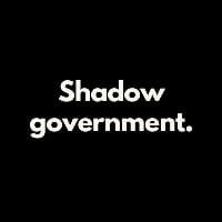 Shadow government.