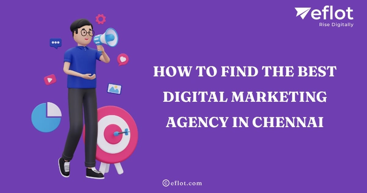 How to Find the Best Digital Marketing Agency in Chennai - Eflot - Devak K на we.ua