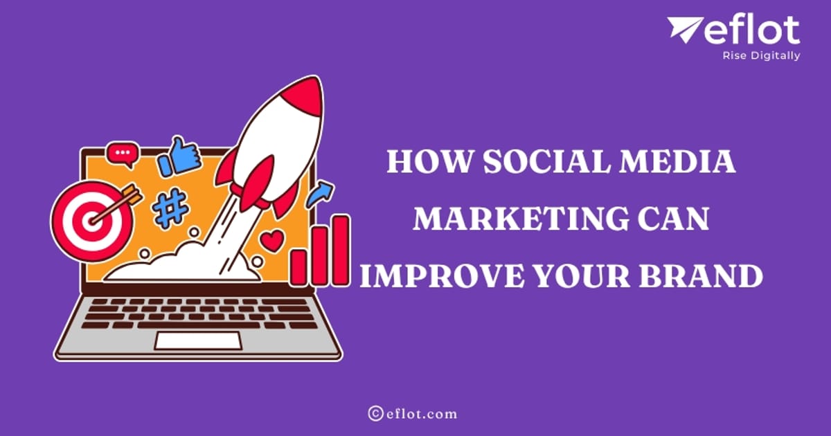How Social Media Marketing Can Improve Your Brand - Eflot - Devak K на we.ua