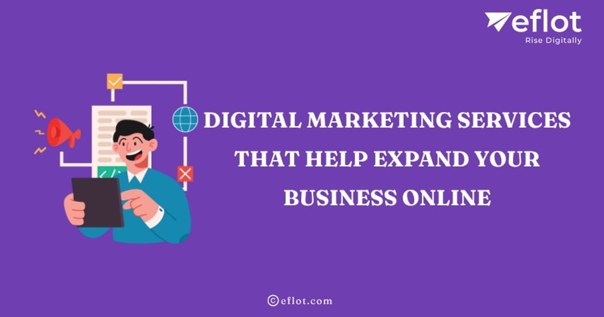 Digital Marketing Services That Help Expand Your Business Online - Eflot - Devak K на we.ua
