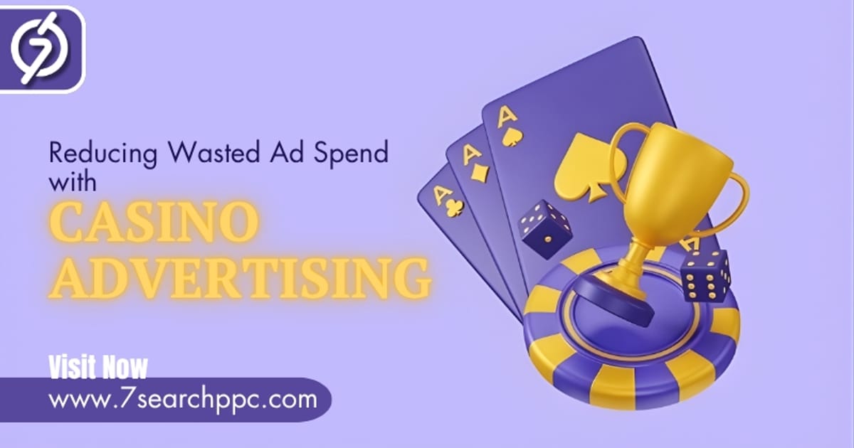 Reducing Wasted Ad Spend with Precision-Targeted Casino Advertising ...