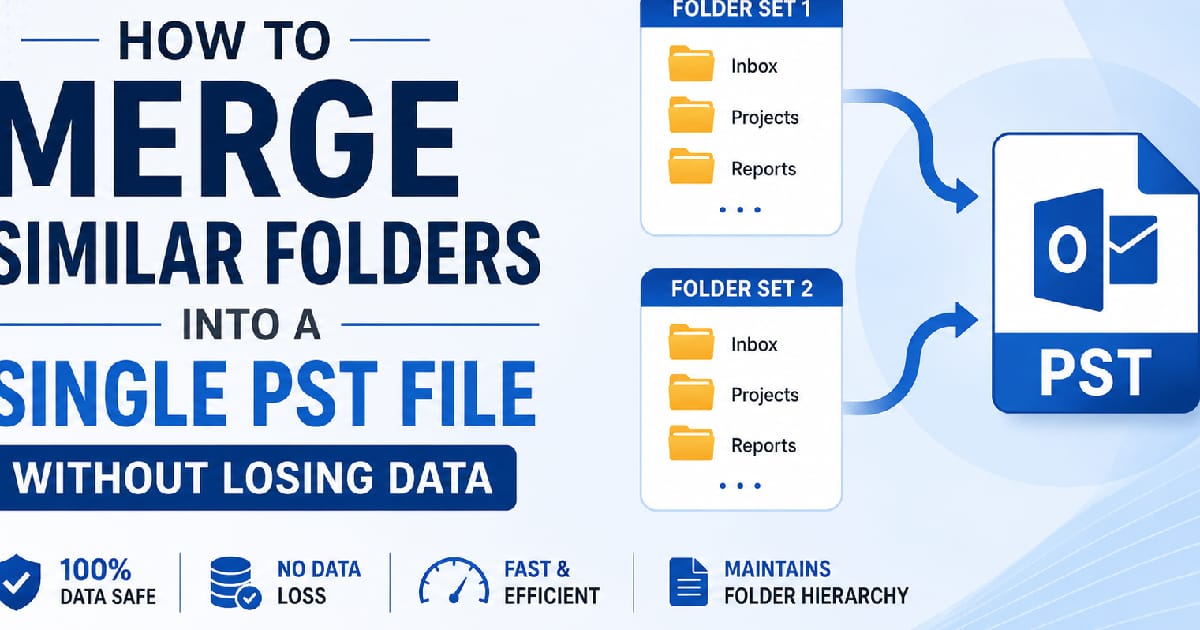 How to Merge Similar Folders into a Single PST File Without Losing Data ...