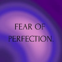 FEAR OF PERFECTION